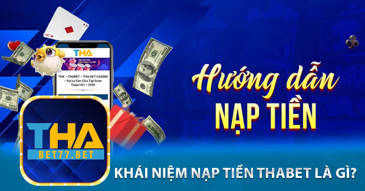 Khái niệm nạp tiền Thabet là gì?