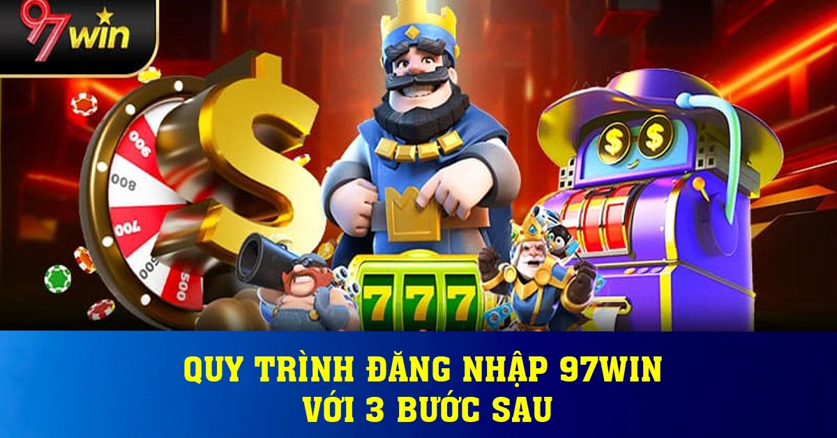 Quy trình đăng nhập 97win với 3 bước sau